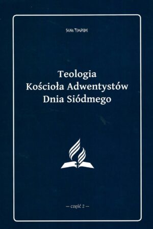 Teologia Kościoła Adwentystów Dnia Siódmego – część 2